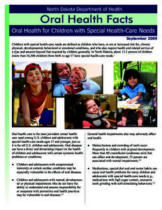 North Dakota Department of Health  Oral Health Facts Oral Health for Children with Special Health-Care Needs September 2009 Children with special health-care needs are defined as children who have, or are at increased ri