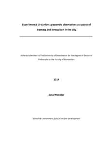 Experimental Urbanism: grassroots alternatives as spaces of learning and innovation in the city A thesis submitted to The University of Manchester for the degree of Doctor of Philosophy in the Faculty of Humanities