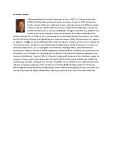 Dr. Bruno Chomel After graduating from the Lyon Veterinary School in 1977, Dr. Chomel received his DVM in 1978 from Claude Bernard University in Lyon, France. In 1979, he became a faculty member of the Lyon Veterinary Sc