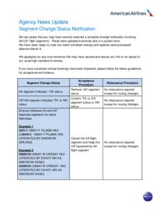 Agency News Update Segment Change Status Notification We are aware that you may have recently received a schedule change notification involving AA/US* flight segments. These were updated incorrectly due to a system error