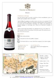 Beaune Vinification et élevage Une fois arrivée dans la cuverie, la récolte est triée manuellement, pour ne garder que les grappes saines et de qualité. Après éraflage des grappes, jus, pulpe et peau sont mis en c