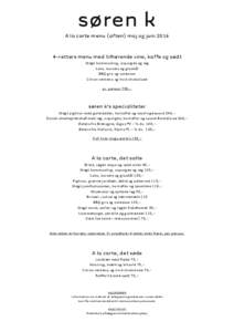 A la carte menu (aften) maj og juniretters menu med tilhørende vine, kaffe og sødt Stegt kammusling, asparges og røg Laks, karseis og glaskål BBQ gris og coleslaw