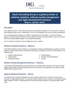 David Consulting Group is a global provider of software analytics, software quality management and Agile development solutions. Measure. Optimize. Deliver. Why DCG? Since opening its doors in 1994, DCG has earned and mai