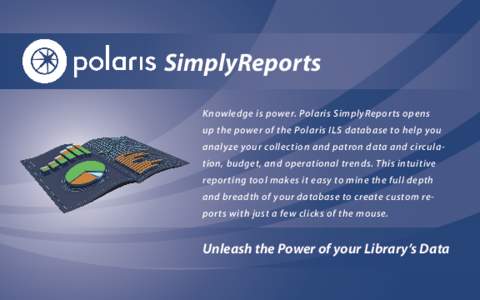 SimplyReports Knowledge is power. Polaris SimplyReports opens up the power of the Polaris ILS database to help you analyze your collection and patron data and circulation, budget, and operational trends. This intuitive r