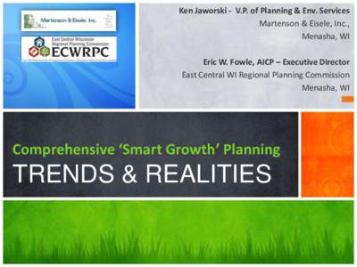 Ken Jaworski - V.P. of Planning & Env. Services Martenson & Eisele, Inc., Menasha, WI Eric W. Fowle, AICP – Executive Director East Central WI Regional Planning Commission Menasha, WI