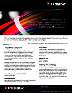 CUSTOMER PROFILE  AMERICAN PRODUCTS American Products Implements Synergy VISUAL to Support Lean Initiative and Tighten Cost Management