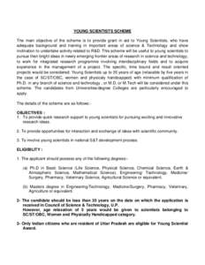 YOUNG SCIENTISTS SCHEME The main objective of the scheme is to provide grant in aid to Young Scientists, who have adequate background and training in important areas of science & Technology and show inclination to undert