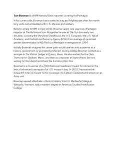 Tom Bowman is a NPR National Desk reporter covering the Pentagon. In his current role, Bowman has traveled to Iraq and Afghanistan often for monthlong visits and embedded with U.S. Marines and soldiers. Before coming to 