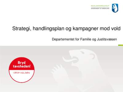 Strategi, handlingsplan og kampagner mod vold Departementet for Familie og Justitsvæsen Strategi og handlingsplan mod vold   Mål: Voldsproblematikken skal tænkes ind i alle indsatser, der er rettet mod a