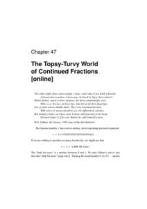 Chapter 47  The Topsy-Turvy World of Continued Fractions [online] The other night, from cares exempt, I slept—and what d’you think I dreamt?