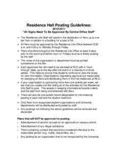 Residence Hall Posting Guidelines: [removed] *All Signs Need To Be Approved By Central Office Staff* ¾ The Residence Life Staff will assist in the distribution of fliers up to one per floor or section in a building for 