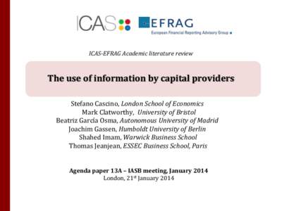 ICAS-EFRAG Academic literature review  The use of information by capital providers Stefano Cascino, London School of Economics Mark Clatworthy, University of Bristol Beatriz García Osma, Autonomous University of Madrid