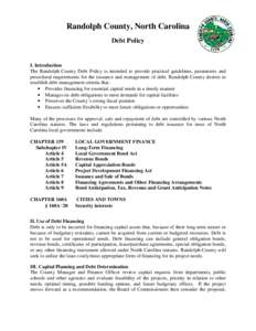 Randolph County, North Carolina Debt Policy I. Introduction The Randolph County Debt Policy is intended to provide practical guidelines, parameters and procedural requirements for the issuance and management of debt. Ran