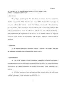 [removed]NEW YORK LOCAL GOVERNMENT ASSISTANCE CORPORATION POLICY - LOBBYING CONTACTS 1. Introduction This policy is adopted by the New York Local Government Assistance Corporation (LGAC) as required by Public Authorities 