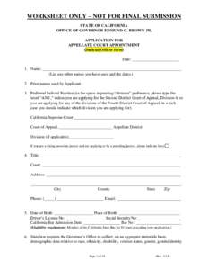 WORKSHEET ONLY – NOT FOR FINAL SUBMISSION STATE OF CALIFORNIA OFFICE OF GOVERNOR EDMUND G. BROWN JR. APPLICATION FOR APPELLATE COURT APPOINTMENT (Judicial Officer form)