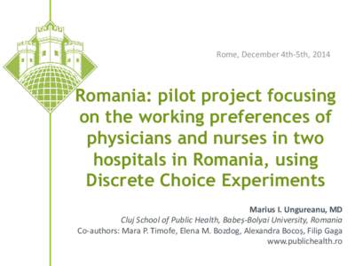 Rome, December 4th-5th, 2014  Romania: pilot project focusing on the working preferences of physicians and nurses in two hospitals in Romania, using