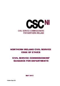 NORTHERN IRELAND CIVIL SERVICE CODE OF ETHICS CIVIL SERVICE COMMISSIONERS’ GUIDANCE FOR DEPARTMENTS  MAY 2013