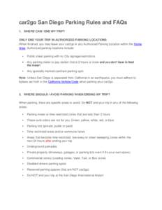 car2go San Diego Parking Rules and FAQs 1. WHERE CAN I END MY TRIP? ONLY END YOUR TRIP IN AUTHORIZED PARKING LOCATIONS When finished, you may leave your car2go in any Authorized Parking Location within the Home Area. Aut