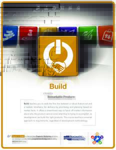 Build create Remarkable Products Build teaches you to walk the fine line between a robust feature set and a realistic timeframe for delivery by prioritizing and planning based on