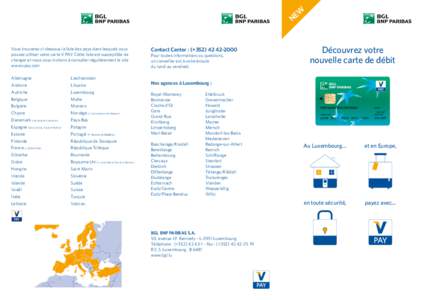 W NE Vous trouverez ci-dessous la liste des pays dans lesquels vous pouvez utiliser votre carte V PAY. Cette liste est susceptible de changer et nous vous invitons à consulter régulièrement le site www.vpay.com