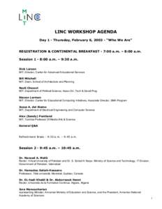 LINC WORKSHOP AGENDA Day 1 - Thursday, February 6, 2003 - “Who We Are” REGISTRATION & CONTINENTAL BREAKFAST - 7:00 a.m. – 8:00 a.m. Session 1 - 8:00 a.m. – 9:30 a.m. Dick Larson MIT, Director, Center for Advanced