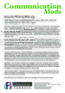 Communication Interactive Works by Mark Argo Mods  York Quay Centre at Harbourfront Centre, May 13th � July 9th