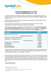 NOTICE FOR SUBDIVISION 12-H OF THE TAXATION ADMINISTRATION ACT 1953 A Managed Investment Trust (MIT) that makes a “fund payment” to an Australian Intermediary must provide a “Notice” to assist the Australian Inte