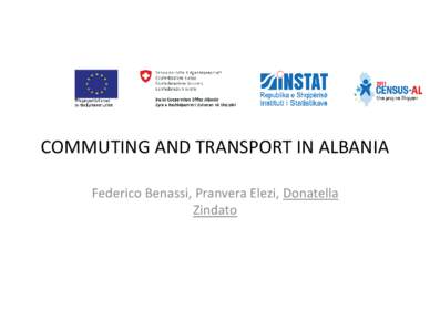 COMMUTING AND TRANSPORT IN ALBANIA Federico Benassi, Pranvera Elezi, Donatella Zindato TABLE OF CONTENTS • Data sources and definitions