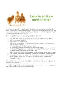 How to w rite a m edia letter Writing letters to the media is a valuable way of raising awareness about farm animal welfare. By writing to newspapers, magazines or radio stations, it is possible to get people actively di
