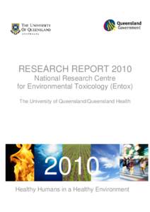RESEARCH REPORT 2010 National Research Centre for Environmental Toxicology (Entox) The University of Queensland/Queensland Health  2010