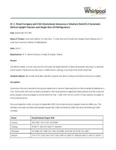 W. C. Wood Company and CSA International Announce a Voluntary Retrofit of Automatic Defrost Upright Freezers and Single Door All-Refrigerators. Date:​ September 20, 2005 Name of Product:​ Automatic Defrost 15 cubic f