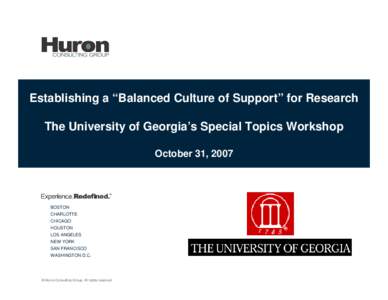 Establishing a “Balanced Culture of Support” for Research The University of Georgia’s Special Topics Workshop October 31, 2007 BOSTON CHARLOTTE