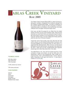 T ABLAS CREEK VINEYARD ROSÉ 2005 The Tablas Creek Vineyard Rosé 2005 is a blend of three estate-grown varietals, propagated from budwood cuttings from the Château de Beaucastel estate. The blend is traditional of the 