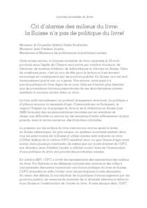 Journée mondiale du livre  Cri d’alarme des milieux du livre: la Suisse n’a pas de politique du livre! Monsieur le Conseiller fédéral Didier Burkhalter Monsieur Jean-Frédéric Jauslin,