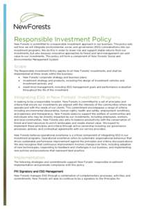 Responsible Investment Policy  New Forests is committed to a responsible investment approach in our business. This policy sets out how we will integrate environmental, social, and governance (ESG) considerations into our