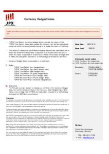 　　　　　　　　　　　　　　　  Currency Hedged Index TOPIX Total Return Currency Hedged Indices provide the return of the TOPIX Total Return index when hedged for currency risk.