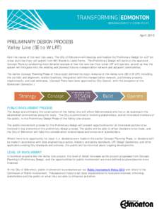 April[removed]PRELIMINARY DESIGN PROCESS Valley Line (SE to W LRT) Over the course of the next two years, The City of Edmonton will develop and finalize the Preliminary Design for a 27 km urban style low-floor rail system 