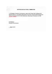 AUSTRALIAN ELECTORAL COMMISSION  I, Ed Killesteyn, Electoral Commissioner, approve the Postal Vote Certificate form (EF049[removed]in accordance with Section 192 of the Commonwealth Electoral Act 19~~on[removed]of the Re