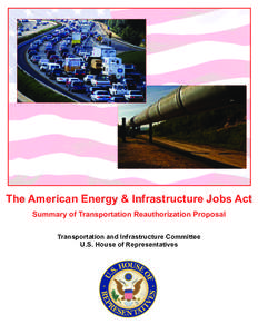 The American Energy & Infrastructure Jobs Act Summary of Transportation Reauthorization Proposal Transportation and Infrastructure Committee U.S. House of Representatives  The American Energy & Infrastructure Jobs Act