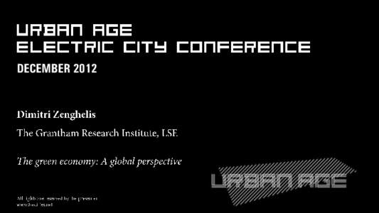 DECEMBER 2012  The green economy: A global perspective Dimitri Zenghelis Urban Age Electric City December 6, 2011