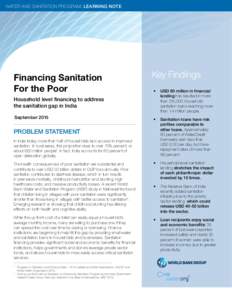 WATER AND SANITATION PROGRAM: LEARNING NOTE  Financing Sanitation For the Poor Household level financing to address the sanitation gap in India