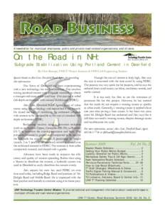 Road Business A newsletter for municipal employees, public and private road-related organizations, and citizens. On the Road in NH: Subgrade Stabilization Using Portland Cement in Deerfield By Chris Bourque, UNH T2 Proje