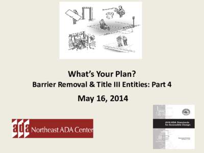 What’s Your Plan?  Barrier Removal & Title III Entities: Part 3