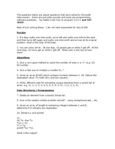 The questions below are actual questions that were asked by Microsoft interviewers. Some are just plain puzzles and some are programming, software questions. You better know how to program C/C++ and NOT JAVA! Best of luc