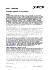 SWOV Fact sheet Road safety aspects of agricultural traffic Summary Agricultural vehicles are mainly used in rural areas, but also in urban areas. They also use public roads frequently. According to the police registrati