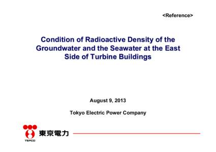 <Reference>  Condition of Radioactive Density of the Groundwater and the Seawater at the East Side of Turbine Buildings