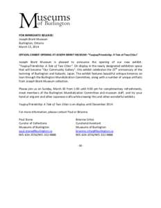 FOR IMMEDIATE RELEASE: Joseph Brant Museum Burlington, Ontario March 13, 2014 OFFICIAL EXHIBIT OPENING AT JOSEPH BRANT MUSEUM: “Yuujou/Friendship: A Tale of Two Cities”