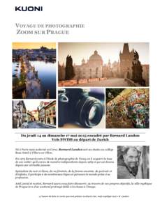 VOYAGE DE PHOTOGRAPHIE  ZOOM SUR PRAGUE Du jeudi 14 au dimanche 17 mai 2015 encadré par Bernard Landon Vols SWISS au départ de Zurich