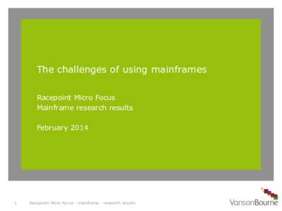 The challenges of using mainframes Racepoint Micro Focus Mainframe research results February[removed]