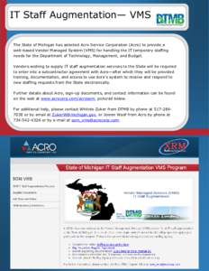 IT Staff Augmentation— VMS The State of Michigan has selected Acro Service Corporation (Acro) to provide a web-based Vendor Managed System (VMS) for handling the IT temporary staffing needs for the Department of Techno
